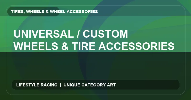 Universal / Custom Wheels & Tire Accessories
